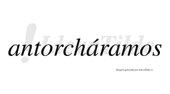 Antorcháramos  lleva tilde con vocal tónica en la segunda «a»