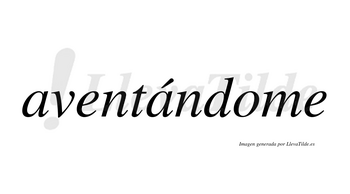 Aventándome lleva tilde con vocal tónica en la segunda «a»