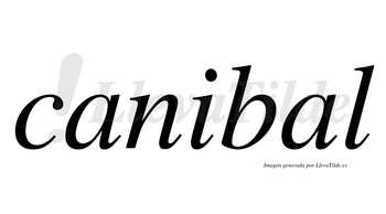 Canibal  no lleva tilde con vocal tónica en la segunda «a»