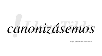 Canonizásemos  lleva tilde con vocal tónica en la segunda «a»