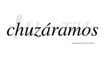 Chuzáramos  lleva tilde con vocal tónica en la primera «a»