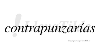 Contrapunzarías  lleva tilde con vocal tónica en la «i»