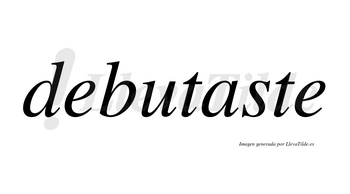 Debutaste no lleva tilde con vocal tónica en la «a»