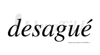 Desagué  lleva tilde con vocal tónica en la segunda «e»