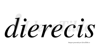 Dierecis  no lleva tilde con vocal tónica en la segunda «e»