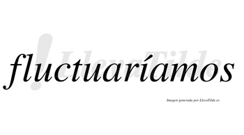 Fluctuaríamos  lleva tilde con vocal tónica en la «i»