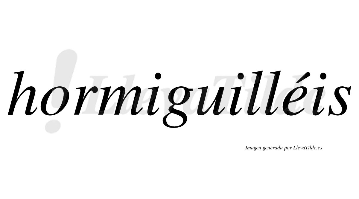 Hormiguilléis  lleva tilde con vocal tónica en la "e"