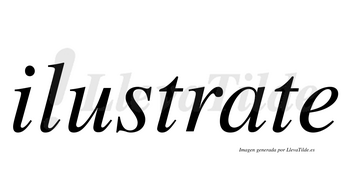 Ilustrate  no lleva tilde con vocal tónica en la «a»