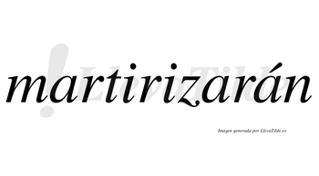 Martirizarán  lleva tilde con vocal tónica en la tercera «a»