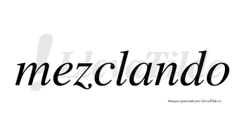 Mezclando  no lleva tilde con vocal tónica en la «a»