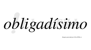 Obligadísimo  lleva tilde con vocal tónica en la segunda «i»