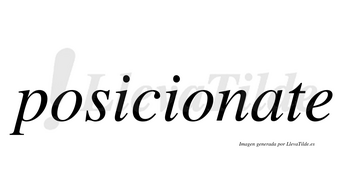 Posicionate  no lleva tilde con vocal tónica en la «a»