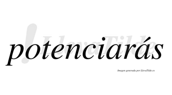 Potenciarás  lleva tilde con vocal tónica en la segunda «a»