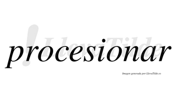 Procesionar  no lleva tilde con vocal tónica en la «a»