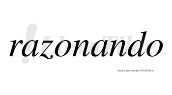 Razonando  no lleva tilde con vocal tónica en la segunda «a»
