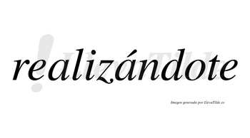 Realizándote lleva tilde con vocal tónica en la segunda «a»
