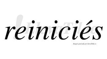 Reiniciés  lleva tilde con vocal tónica en la segunda «e»