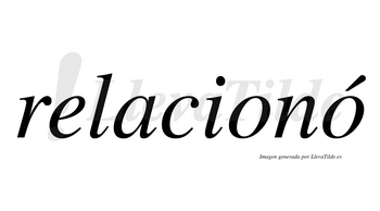 Relacionó  lleva tilde con vocal tónica en la segunda «o»