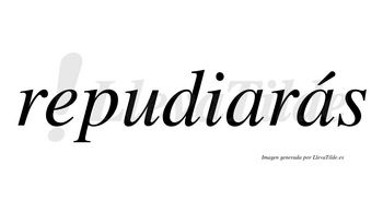 Repudiarás  lleva tilde con vocal tónica en la segunda «a»