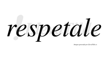 Respetale no lleva tilde con vocal tónica en la «a»