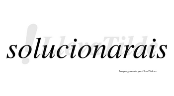 Solucionarais  no lleva tilde con vocal tónica en la primera «a»