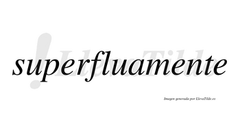 Superflua no lleva tilde con vocal tónica en la primera «e»