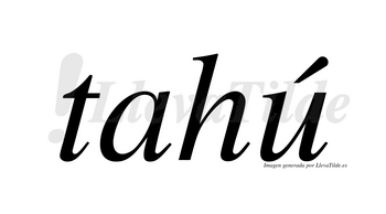 Tahú  lleva tilde con vocal tónica en la «u»