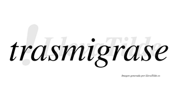 Trasmigrase  no lleva tilde con vocal tónica en la segunda «a»