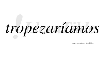 Tropezaríamos  lleva tilde con vocal tónica en la «i»