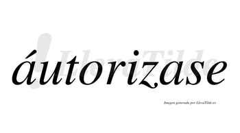Áutorizase  lleva tilde con vocal tónica en la primera «a»