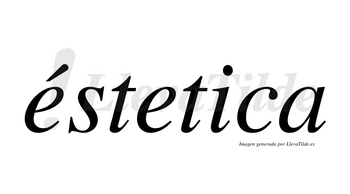 Éstetica lleva tilde con vocal tónica en la primera «e»