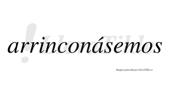Arrinconásemos  lleva tilde con vocal tónica en la segunda «a»