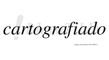 Cartografiado no lleva tilde con vocal tónica en la tercera «a»