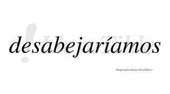 Desabejaríamos  lleva tilde con vocal tónica en la «i»