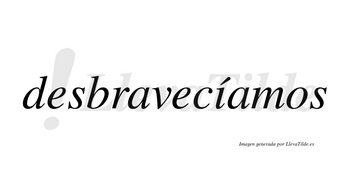 Desbravecíamos  lleva tilde con vocal tónica en la «i»