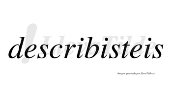 Describisteis  no lleva tilde con vocal tónica en la segunda «i»