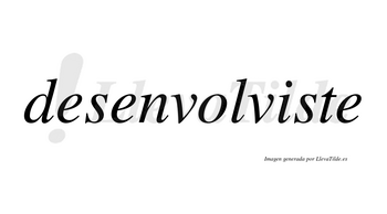 Desenvolviste no lleva tilde con vocal tónica en la «i»