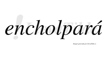 Encholpará  lleva tilde con vocal tónica en la segunda «a»