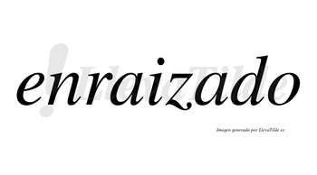 Enraizado  no lleva tilde con vocal tónica en la segunda «a»