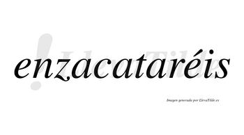 Enzacataréis  lleva tilde con vocal tónica en la segunda «e»