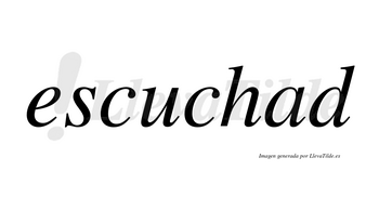 Escuchad  no lleva tilde con vocal tónica en la «a»