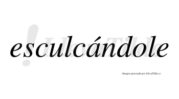 Esculcándole  lleva tilde con vocal tónica en la «a»