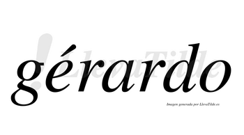 Gérardo  lleva tilde con vocal tónica en la «e»