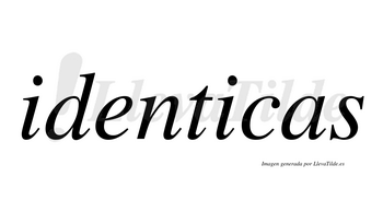 Identicas  no lleva tilde con vocal tónica en la segunda «i»