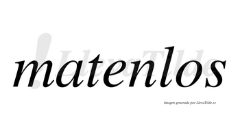 Matenlos  no lleva tilde con vocal tónica en la «e»