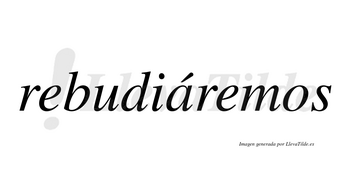 Rebudiáremos  lleva tilde con vocal tónica en la «a»