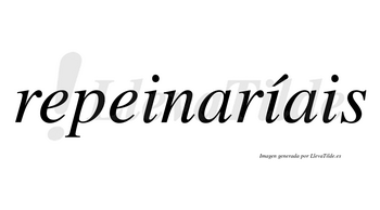 Repeinaríais  lleva tilde con vocal tónica en la segunda «i»
