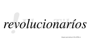 Revolucionaríos lleva tilde con vocal tónica en la segunda «i»