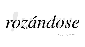 Rozándose  lleva tilde con vocal tónica en la «a»