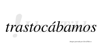 Trastocábamos  lleva tilde con vocal tónica en la segunda «a»